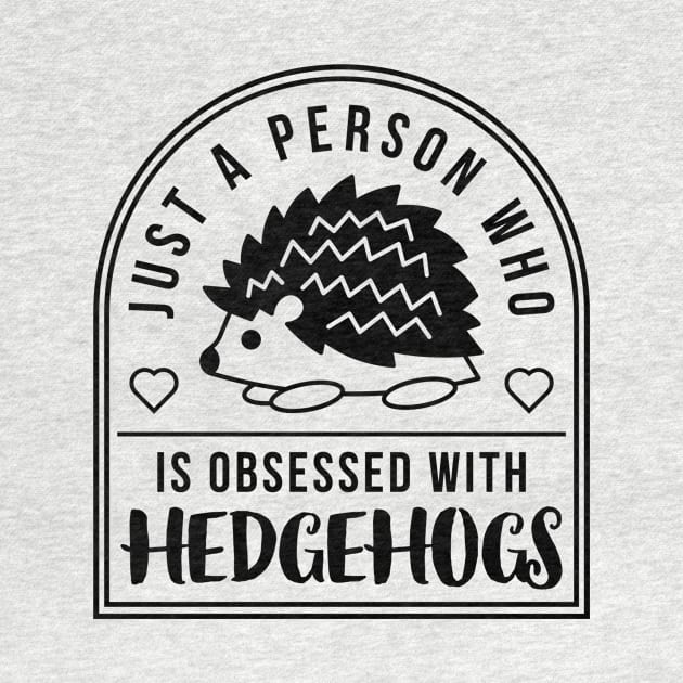 Person Obsessed With Hedgehogs - Black Print by SupernovaDesigns